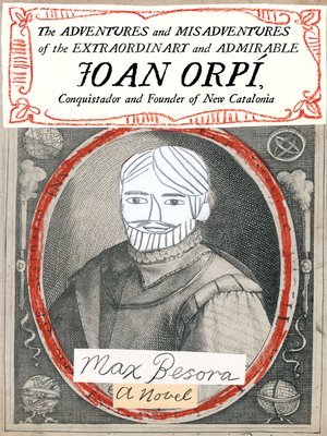 cover image of The Adventures and Misadventures of the Extraordinary and Admirable Joan Orpí, Conquistador and Founder of New Catalonia